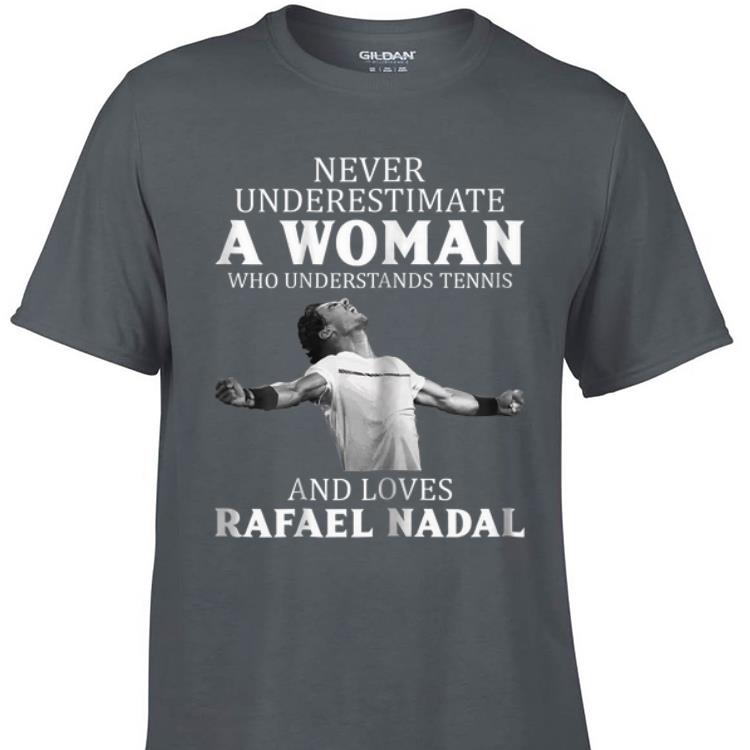 Awesome Never Underestimate A Woman Who Understands Tennis And Love Rafael Nadal shirt 1 - Awesome Never Underestimate A Woman Who Understands Tennis And Love Rafael Nadal shirt