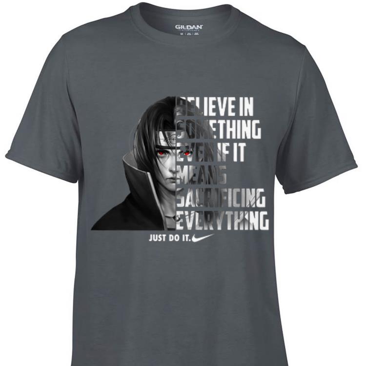 Awesome Nike Just Do It Believe In Something Even If It Uchiha Itachi shirt 1 - Awesome Nike Just Do It Believe In Something Even If It Uchiha Itachi shirt