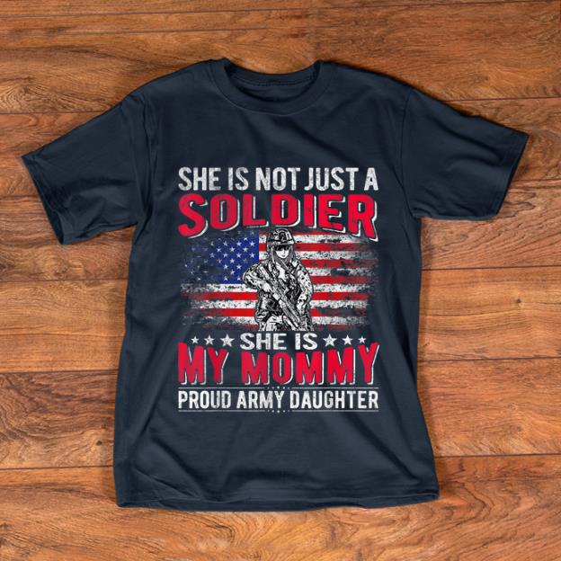 Awesome She Is Not Just A Soldier She Is My Mommy shirt 1 - Awesome She Is Not Just A Soldier She Is My Mommy shirt