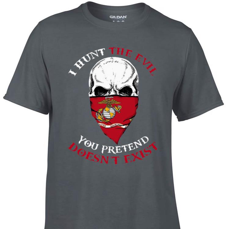 Awesome Skull I Hunt The Evil You Pretend Doesn t Exist US Marine shirt 1 - Awesome Skull I Hunt The Evil You Pretend Doesn't Exist US Marine shirt