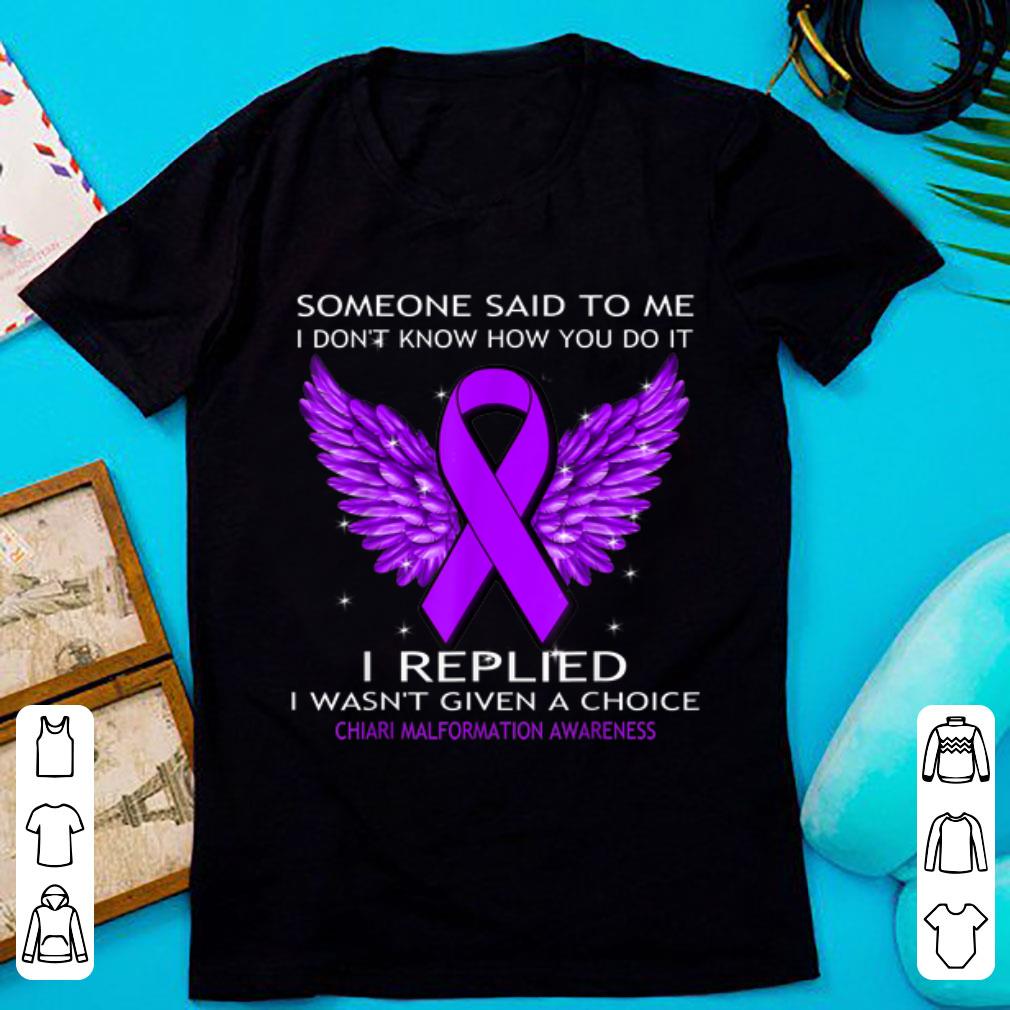 Awesome Someone Said To Me I Don t Know How You Do It Chiari Malformation Awareness shirt 1 - Awesome Someone Said To Me I Don't Know How You Do It Chiari Malformation Awareness shirt