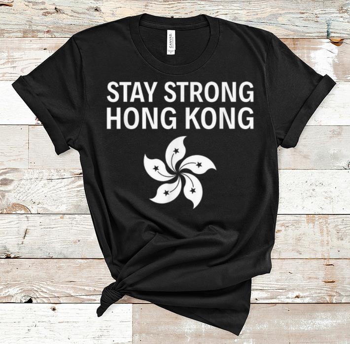 Awesome Stay Strong Hong Kong Flag shirt 1 - Awesome Stay Strong Hong Kong Flag shirt