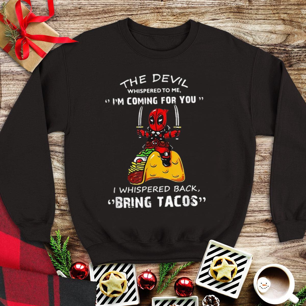 Awesome The Devil Whispered To me I m Coming For you I Whispered Back Bring Tacos Deadpool shirt 1 - Awesome The Devil Whispered To me I'm Coming For you I Whispered Back Bring Tacos Deadpool shirt
