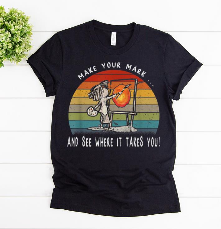 Awesome The Dot Make Your Mark And See Where It Takes You Vintage shirts 1 - Awesome The Dot - Make Your Mark And See Where It Takes You Vintage shirts