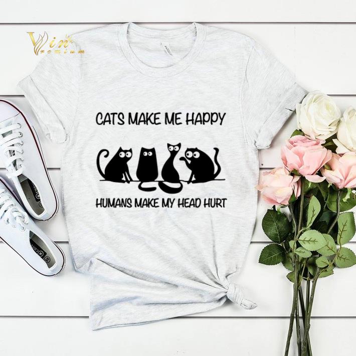 Cats make me happy humans make my head hurt shirt sweater 4 - Cats make me happy humans make my head hurt shirt sweater