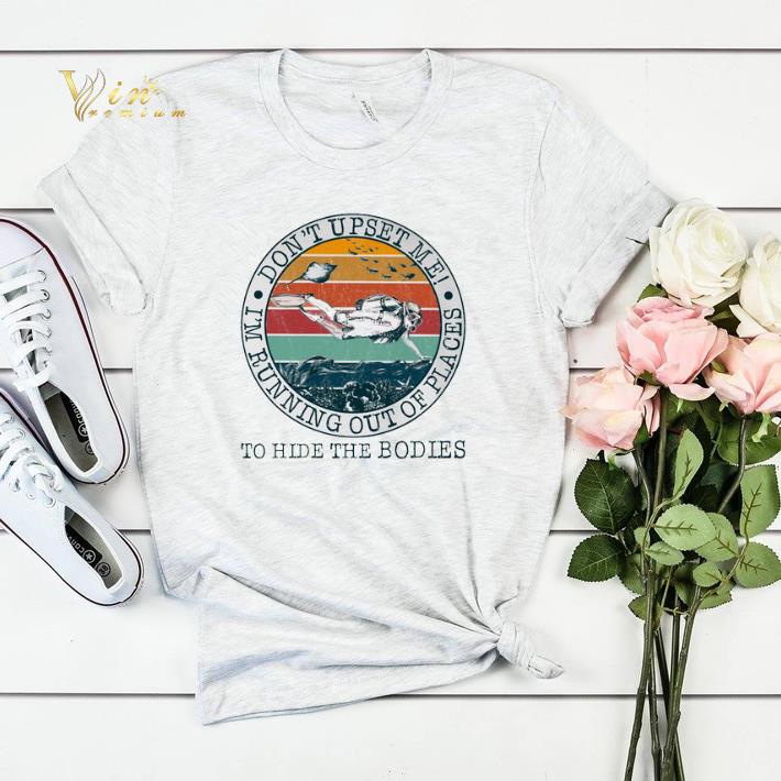 Don't upset me i'm running out of places to hide the bodies shirt sweater Don t upset me i m running out of places to hide the bodies shirt sweater 4 - Don't upset me i'm running out of places to hide the bodies shirt sweater