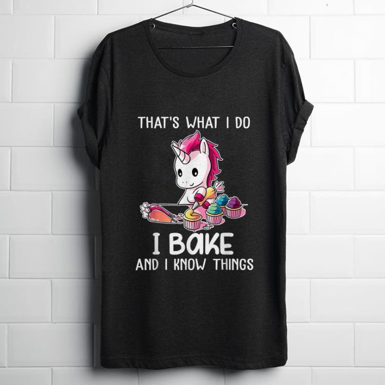 Funny That s What I Do I Bake And I Know Things Unicorn Baking shirt 1 - Funny That's What I Do I Bake And I Know Things Unicorn Baking shirt