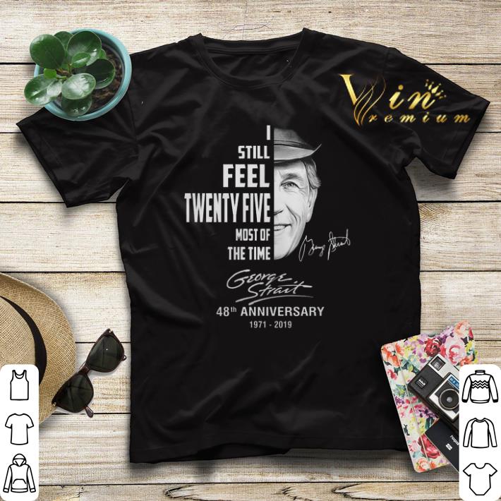 George Strait i still feel twenty five most of the time shirt sweater 4 - George Strait i still feel twenty five most of the time shirt sweater