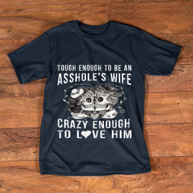 Hot Asshole s Wife Crazy Enough To Love Him Skull Couple Halloween shirt 1 - Hot Asshole's Wife Crazy Enough To Love Him Skull Couple Halloween shirt