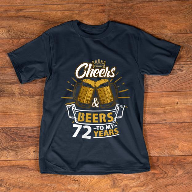 Hot Cheers And Beer To My 72 Years shirt 1 - Hot Cheers And Beer To My 72 Years shirt
