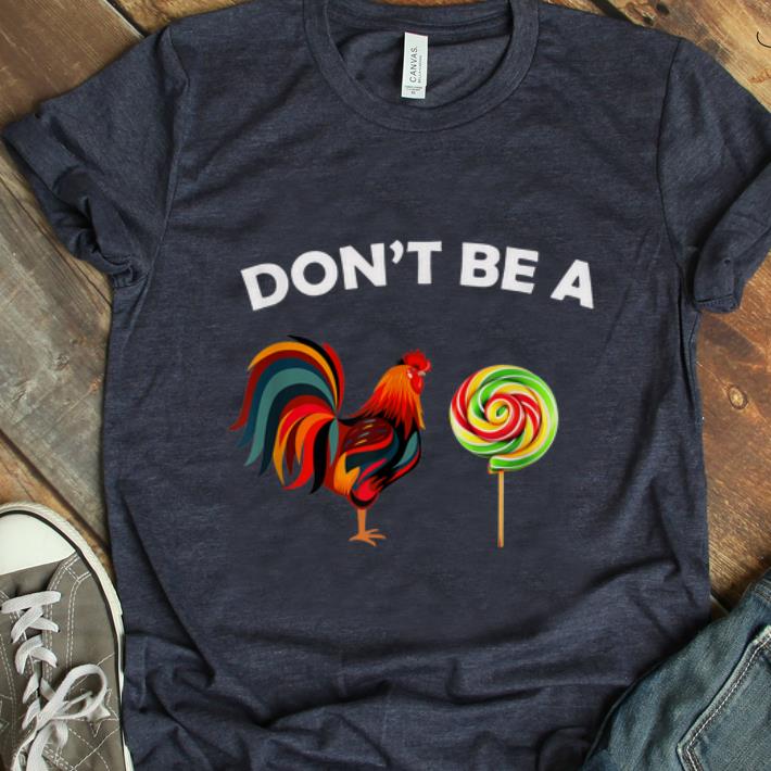 Hot Dont Be A Sucker Chicken Candy shirt 1 - Hot Dont Be A Sucker Chicken Candy shirt