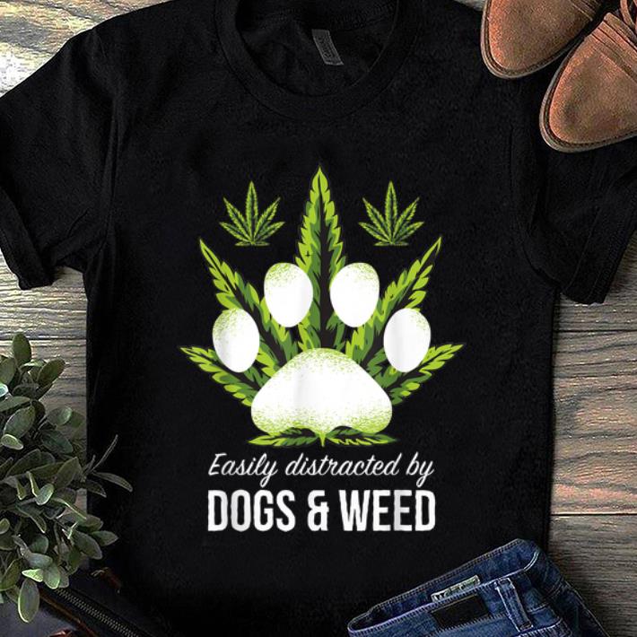 Hot Easily Distracted By Dogs Weed shirt 1 - Hot Easily Distracted By Dogs Weed shirt