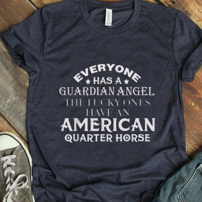 Hot Everyone Has A Guardian Angel The Lucky Ones Have An American Quarter Horse shirt 1 - Hot Everyone Has A Guardian Angel The Lucky Ones Have An American Quarter Horse shirt