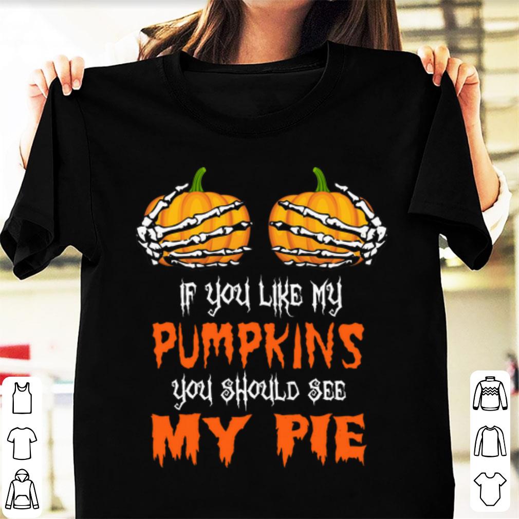 Hot If You Like My Pumkin You Should See My Pie Halloween shirt 1 - Hot If You Like My Pumkin You Should See My Pie Halloween shirt