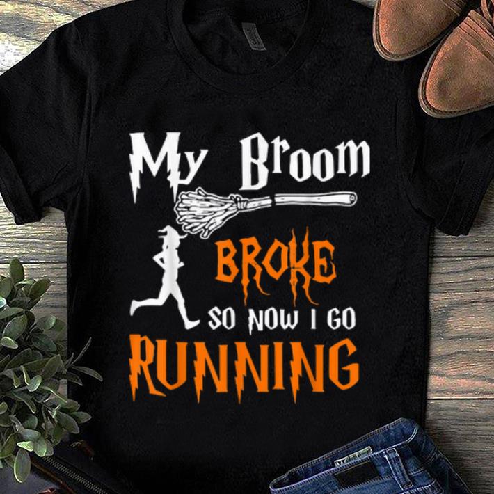 Hot My Broom Broke So Now I Go Running Funny Halloween Witches shirt 1 - Hot My Broom Broke So Now I Go Running Funny Halloween Witches shirt