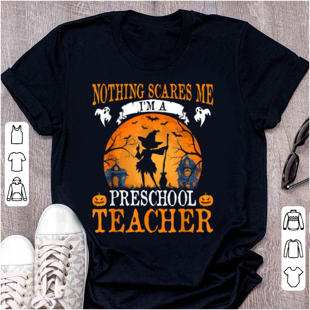 Hot Nothing Scares Me I m A Preschool Teacher Halloween shirt 1 - Hot Nothing Scares Me I'm A Preschool Teacher Halloween shirt