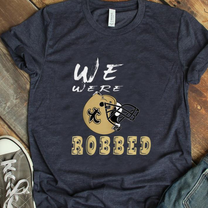 Hot We were Robbed Nola Saints New Orleans shirt 1 - Hot We were Robbed Nola Saints New Orleans shirt