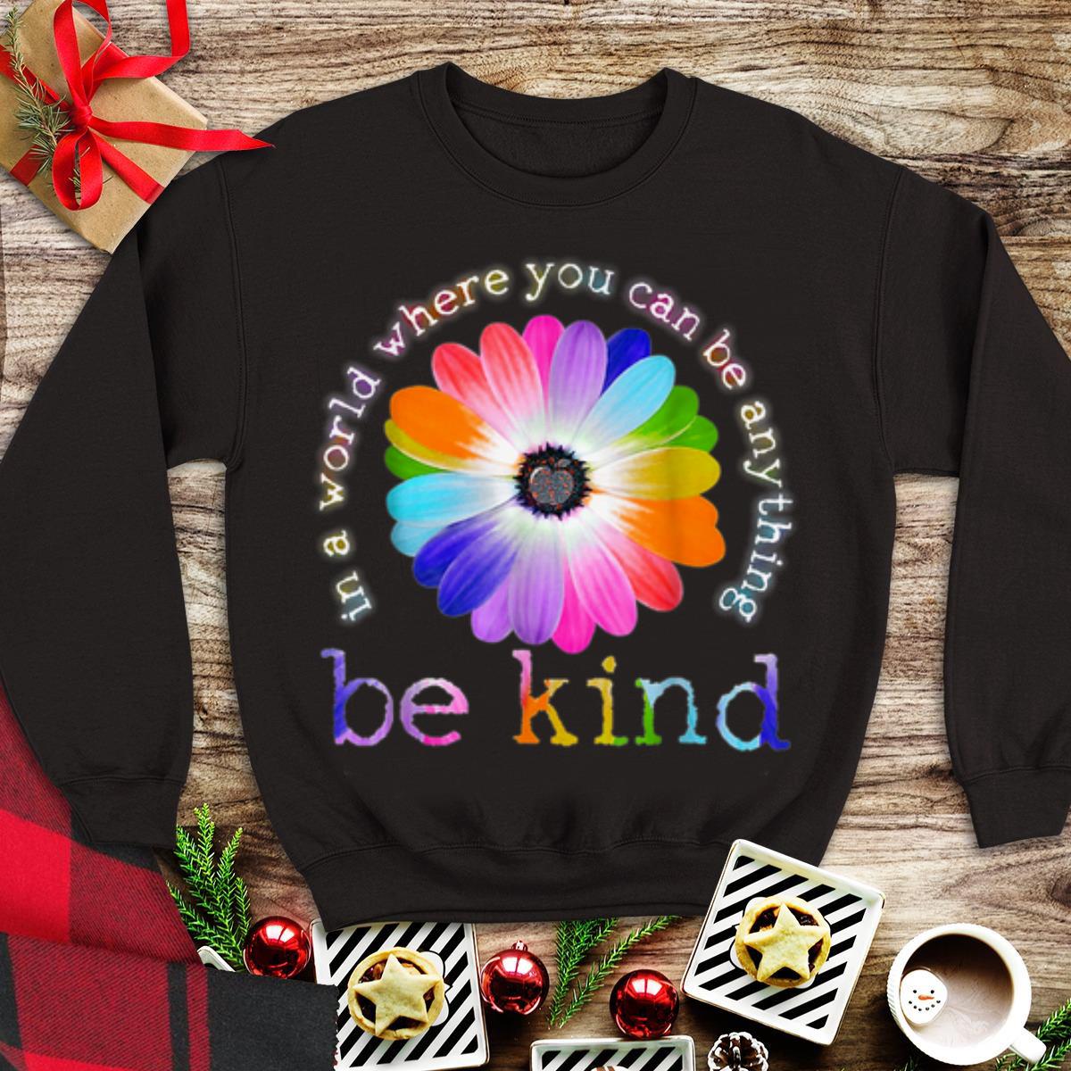 In A World Where You Can Be Anything Be Kind shirt 1 - In A World Where You Can Be Anything Be Kind shirt