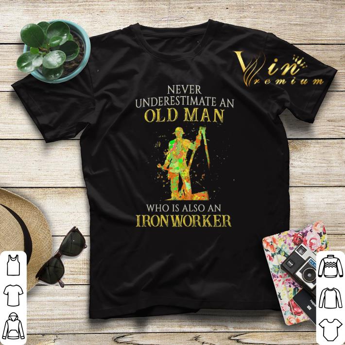 Never underestimate an old man who is also an Ironworker shirt sweater Never underestimate an old man who is also an Ironworker shirt sweater 4 - Never underestimate an old man who is also an Ironworker shirt sweater