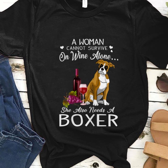 Nice A Woman Cannot Survive On Wine Alone She Also Needs A Boxer shirt 1 - Nice A Woman Cannot Survive On Wine Alone She Also Needs A Boxer shirt