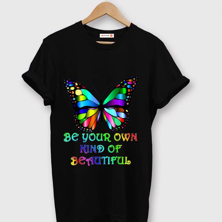 Nice Be Your Own Kind of Beautiful Butterfly shirt 1 - Nice Be Your Own Kind of Beautiful Butterfly shirt