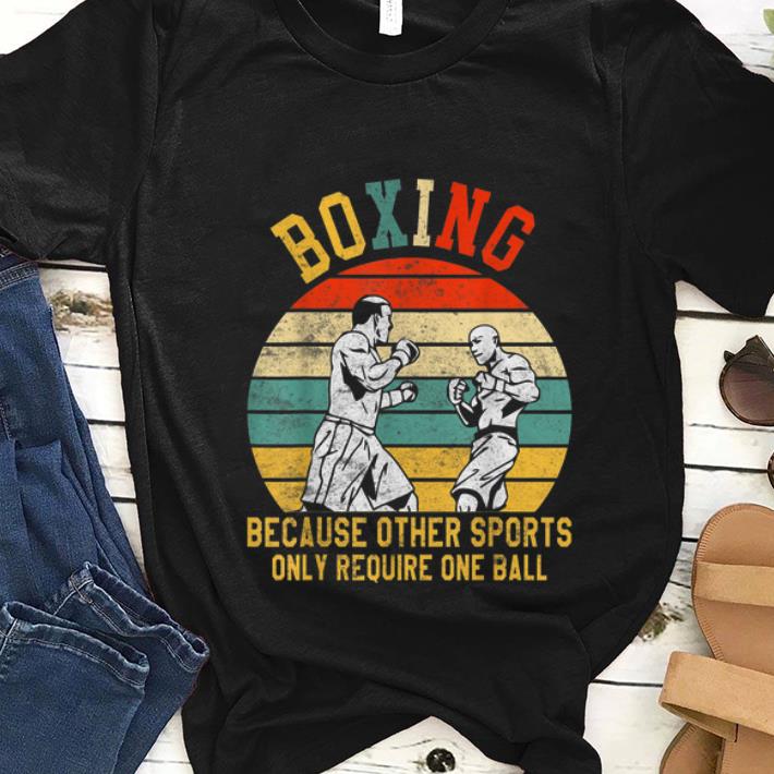 Nice Boxing Because Other Sports Only Require One Ball Vintage shirt 1 - Nice Boxing Because Other Sports Only Require One Ball Vintage shirt