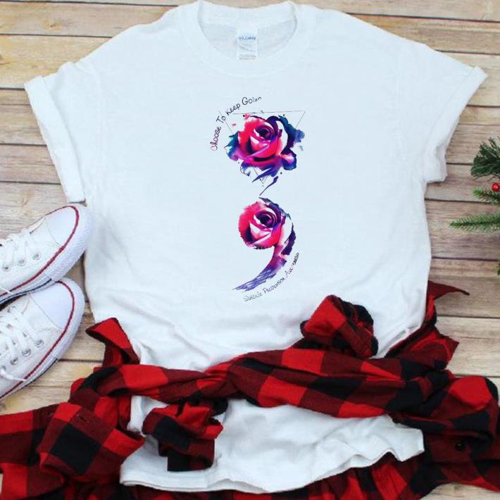 Nice Choose To Keep Going Rose shirt 1 - Nice Choose To Keep Going Rose shirt