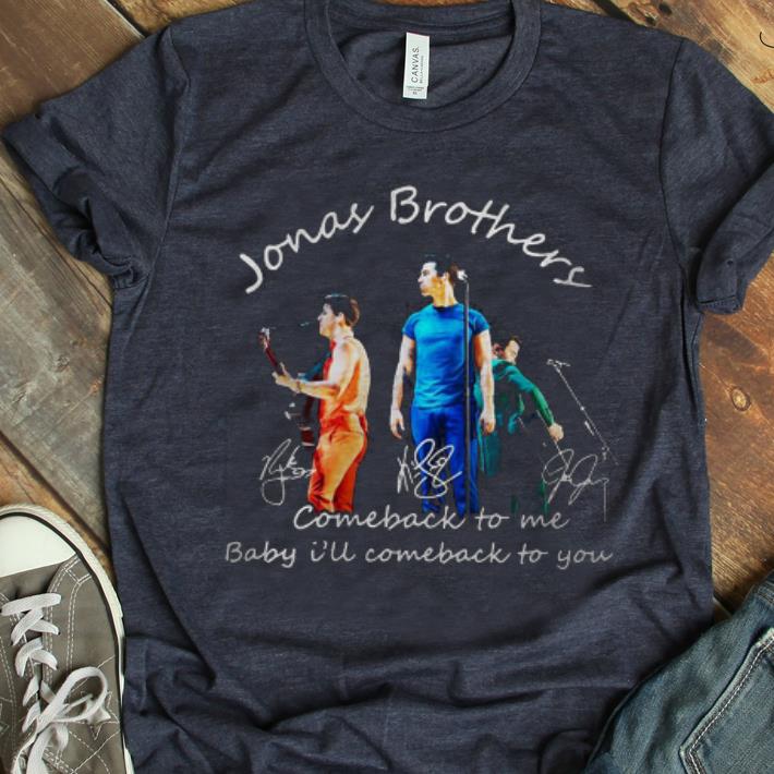 Nice Comeback To Me Baby I ll Comeback To You Jonas Brothers Signature shirt 1 - Nice Comeback To Me Baby I'll Comeback To You Jonas Brothers Signature shirt