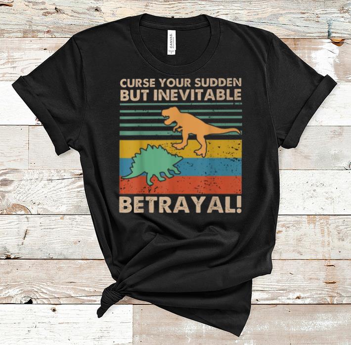 Nice Curse Your Sudden But Inevitable Betrayal Dinosaur Vintage shirt 1 - Nice Curse Your Sudden But Inevitable Betrayal Dinosaur Vintage shirt