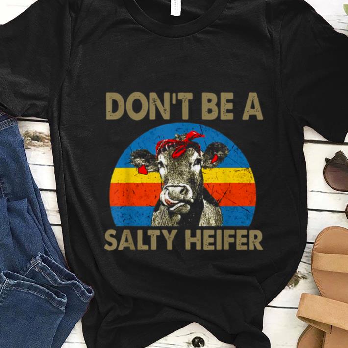 Nice Dont Be A Salty Heifer Vintage shirt 1 - Nice Dont Be A Salty Heifer Vintage shirt