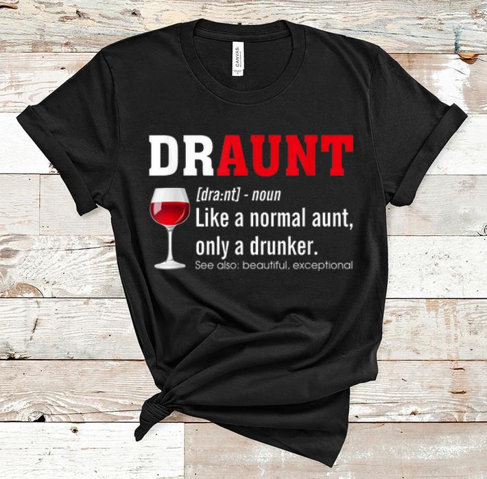 Nice Draunt Like A Normal Only A Drunker shirt 1 - Nice Draunt Like A Normal Only A Drunker shirt