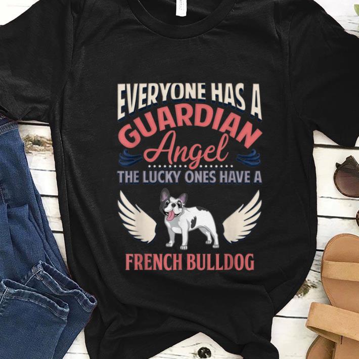 Nice Everyone Has A Guardian Angel The Lucky Ones Have A French Bulldog shirt 1 - Nice Everyone Has A Guardian Angel The Lucky Ones Have A French Bulldog shirt