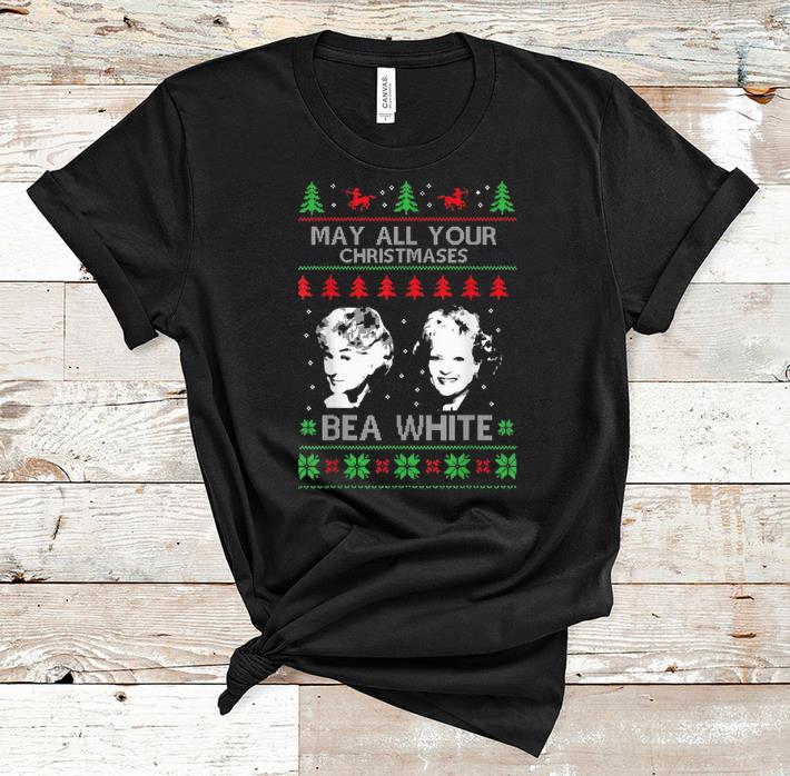 Nice Golden Girls May All Your Christmases Bea White shirt 1 - Nice Golden Girls May All Your Christmases Bea White shirt
