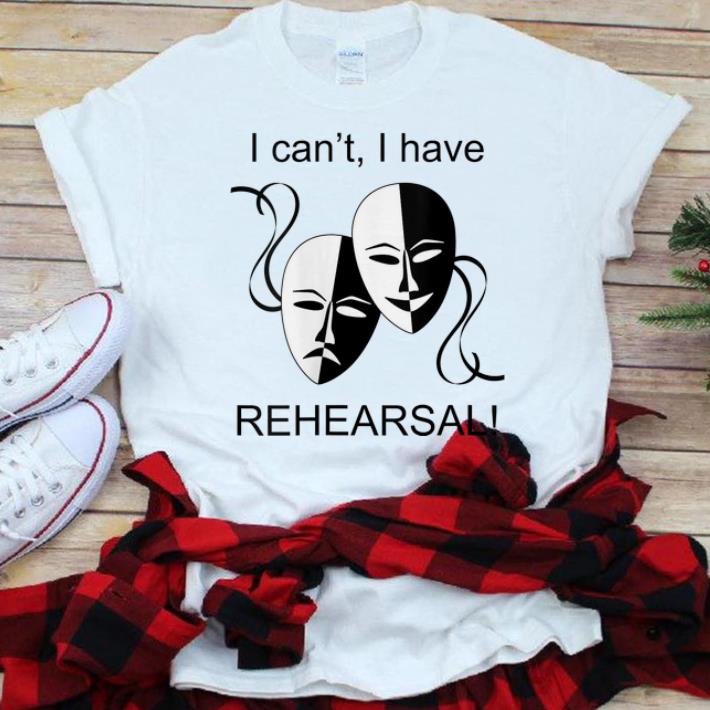Nice I Can t I Have Rehearsal shirt 1 - Nice I Can't I Have Rehearsal shirt