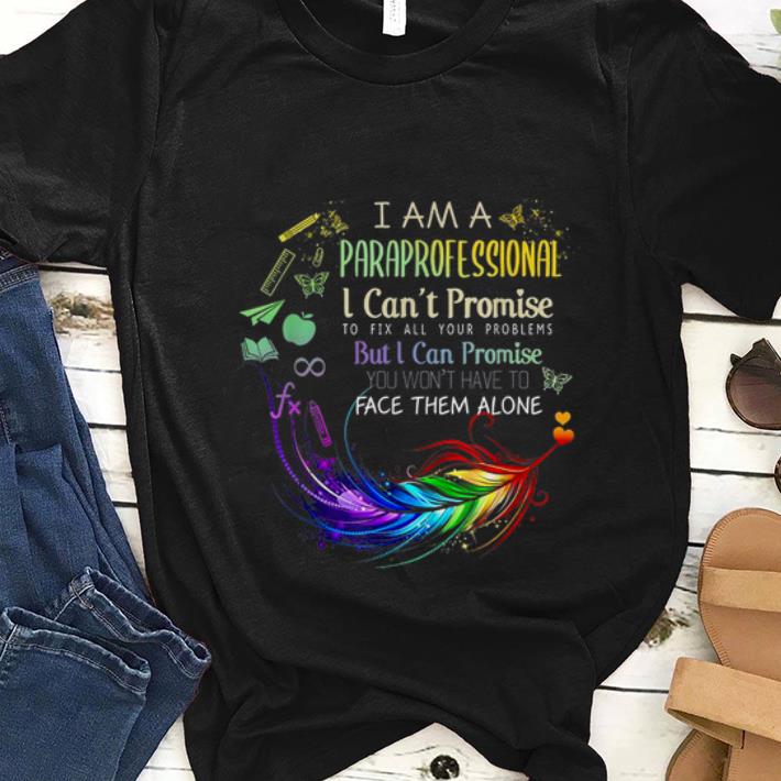 Nice I am a Paraprofessional I Cant Promise To Fix All Your Problem shirt 1 - Nice I am a Paraprofessional I Cant Promise To Fix All Your Problem shirt