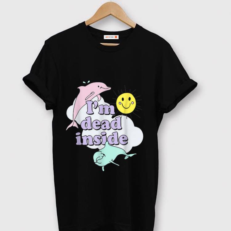 Nice I m Dead Inside Cheerful Dolphins and Sunshine shirt 1 - Nice I'm Dead Inside Cheerful Dolphins and Sunshine shirt