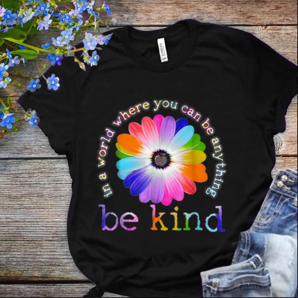 Nice In A World Where You Can Be Anything Be Kind shirt 1 - Nice In A World Where You Can Be Anything Be Kind shirt