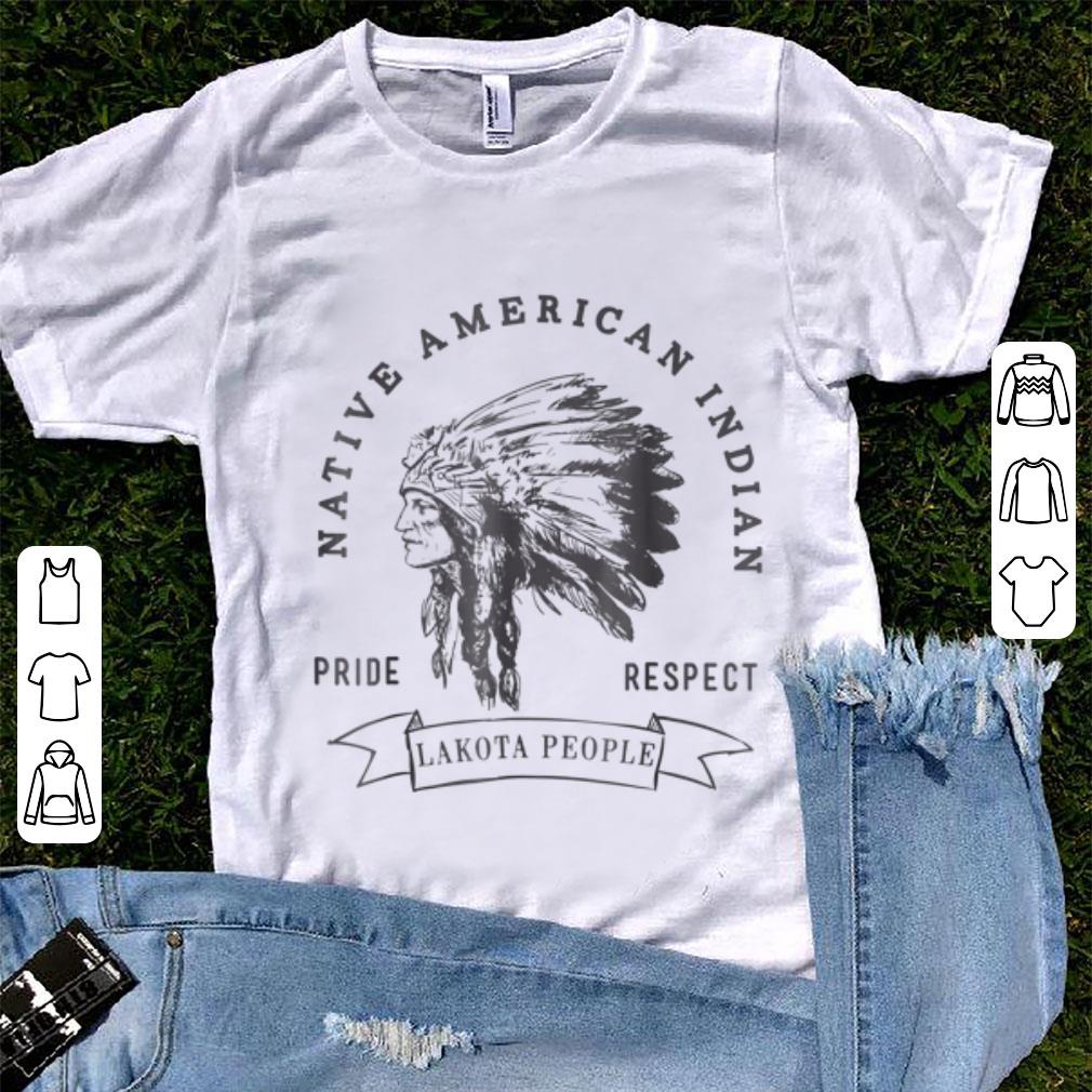 Nice Lakota People Native American Indian Pride Respect shirt 1 - Nice Lakota People Native American Indian Pride Respect shirt