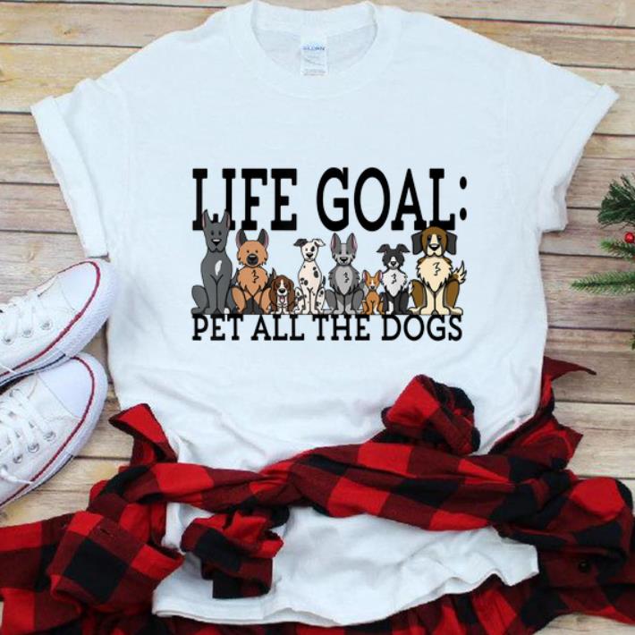 Nice Life Goal Pet All The Dogs shirt 1 - Nice Life Goal Pet All The Dogs shirt