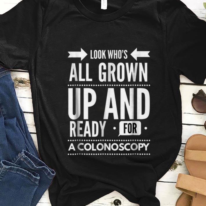 Nice Look Who s All Grown Up And Ready For A Colonoscopy shirt 1 - Nice Look Who's All Grown Up And Ready For A Colonoscopy shirt
