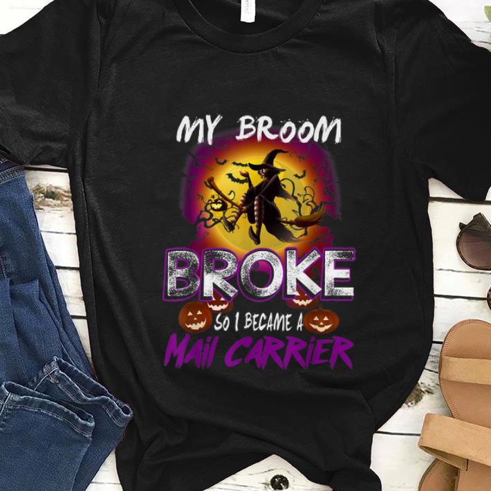 Nice My Broom Broke So I Became A Mail Carrier Halloween shirt 1 - Nice My Broom Broke So I Became A Mail Carrier Halloween shirt