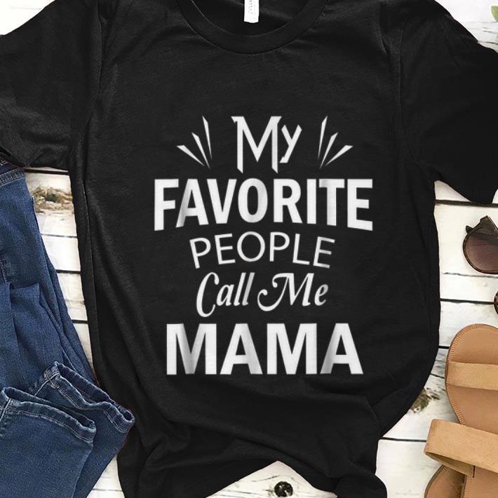 Nice My Favorite People Call Me Mama shirt 1 - Nice My Favorite People Call Me Mama shirt