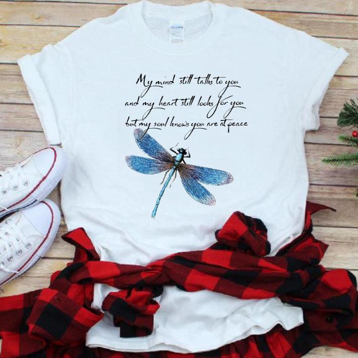 Nice My Mind Still Talks To You And My Heart Still Look For You Dragonfly shirt 1 - Nice My Mind Still Talks To You And My Heart Still Look For You Dragonfly shirt