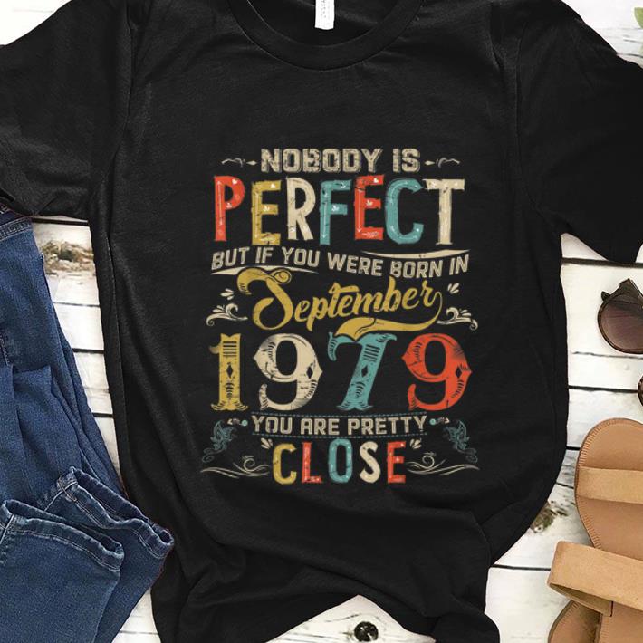 Nice Nobody Is Perfect But If You Were Born In September 1979 Vintage shirt 1 - Nice Nobody Is Perfect But If You Were Born In September 1979 Vintage shirt