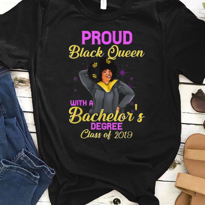 Nice Proud Black Queen Bachelors Degree Class Of 2019 shirts 1 - Nice Proud Black Queen Bachelors Degree Class Of 2019 shirts