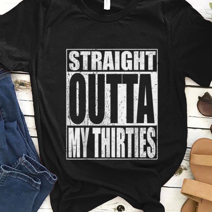 Nice Straight Outta My Thirties shirt 1 - Nice Straight Outta My Thirties shirt