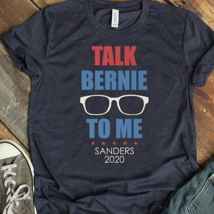 Nice Talk Bernie To Me Sanders 2020 shirt 1 - Nice Talk Bernie To Me Sanders 2020 shirt