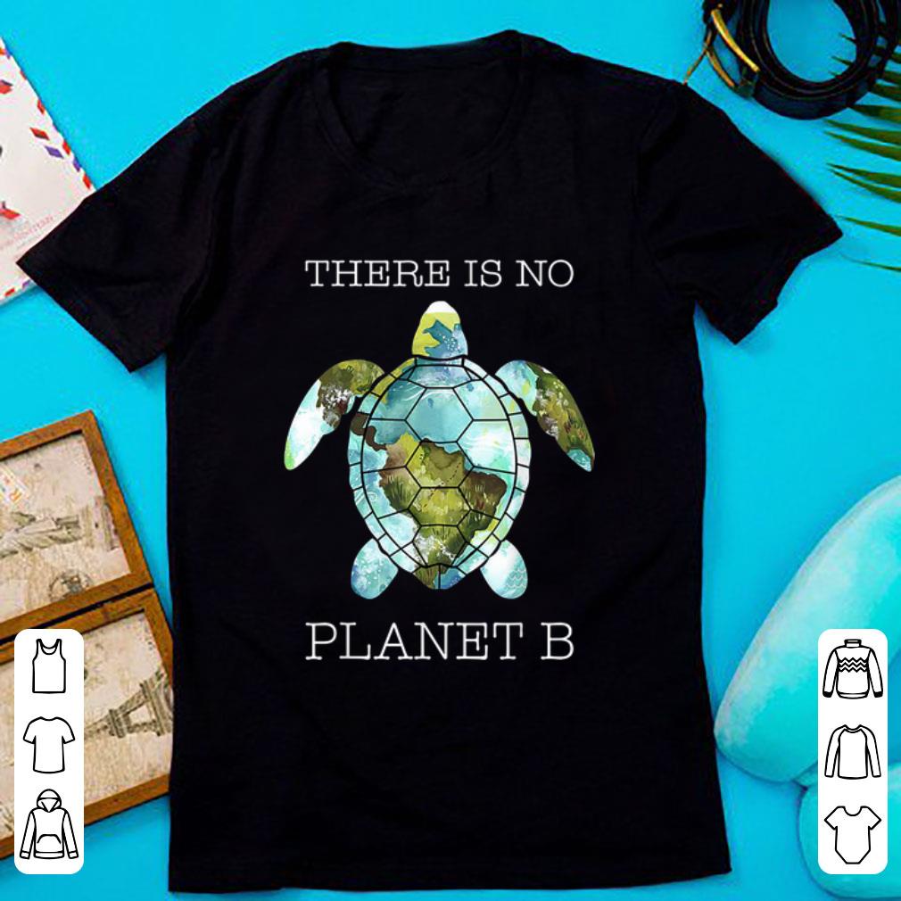 Nice There Is No Planet B Turtle Save The World shirt 1 - Nice There Is No Planet B Turtle Save The World shirt
