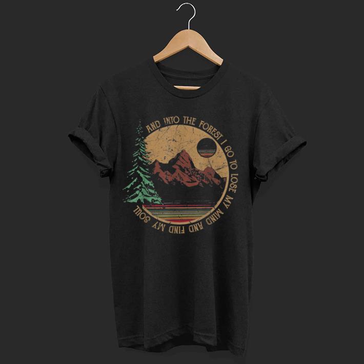 Nice Vintage Into The Forest I Go To Lose My Mind And Find My Soul shirt 1 - Nice Vintage Into The Forest I Go To Lose My Mind And Find My Soul shirt