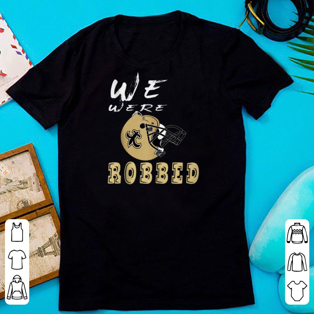 Nice We were Robbed Nola Saints New Orleans shirts 1 - Nice We were Robbed Nola Saints New Orleans shirts